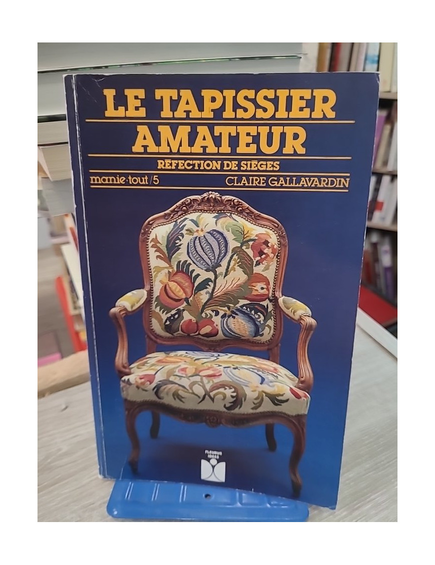 Le Tapissier amateur - Réfection de sièges et techniques de tapisserie