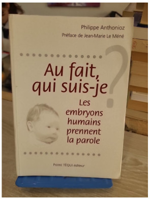 Au fait, qui suis-je ? Les embryons humains prennent la parole - réflexion bioéthique