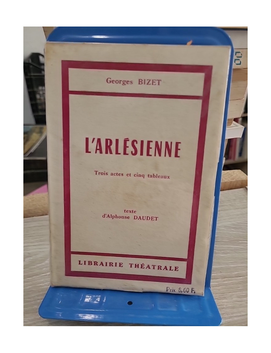 L'Arlésienne - pièce en trois actes et cinq tableaux d'Alphonse Daudet