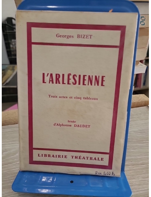 L'Arlésienne - pièce en trois actes et cinq tableaux d'Alphonse Daudet