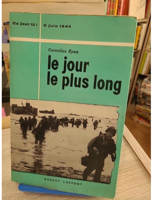 Le jour le plus long - Récit du Débarquement du 6 juin 1944
