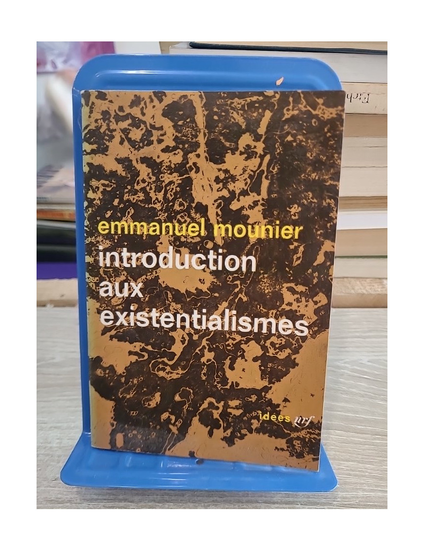 Introduction aux existentialismes - Emmanuel Mounier - NRF Idées Gallimard 1965