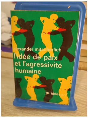 L'idée de paix et l'agressivité humaine - A. Mitscherlich - Gallimard Idées 1970