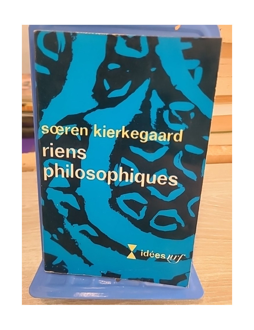 Riens philosophiques - Søren Kierkegaard - Gallimard Idées 1969