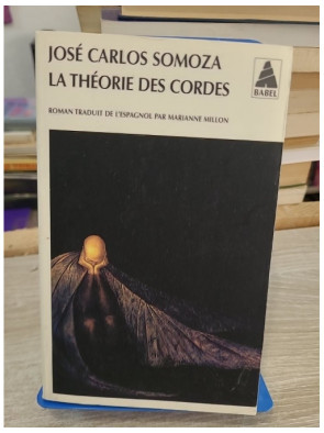 La Théorie des cordes - José Carlos Somoza - Babel Actes Sud 2008