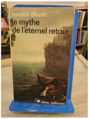 Le mythe de l'éternel retour - Mircea Eliade - Archétypes et répétition