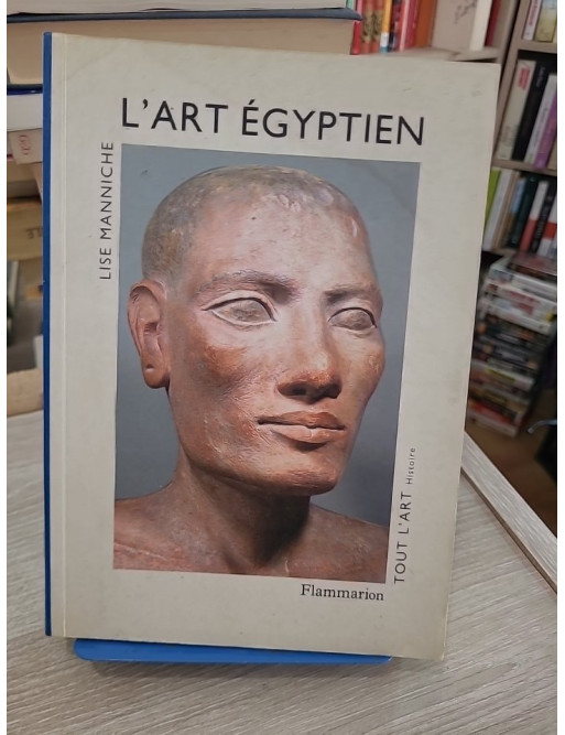 L'Art égyptien - Histoire complète de l'art de l'Égypte ancienne à l'époque islamique