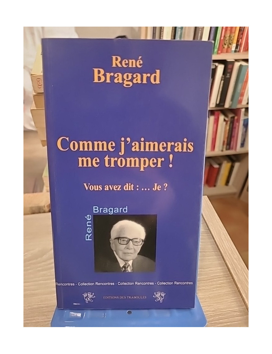 Comme j'aimerais me tromper ! Vous avez dit : Je...? - Réflexion sur la condition humaine
