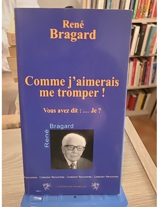 Comme j'aimerais me tromper ! Vous avez dit : Je...? - Réflexion sur la condition humaine