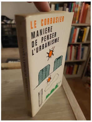Manière de penser l'urbanisme - Réflexion sur la ville moderne