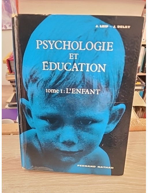 Psychologie et éducation tome 1 - L'enfant, étude du développement et de l'apprentissage