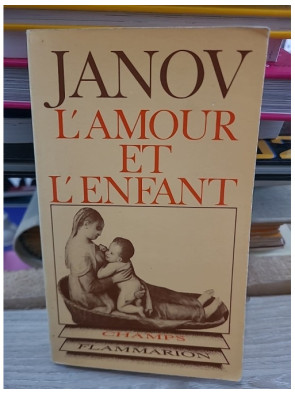 L'amour et l'enfant - Comprendre les besoins affectifs de l'enfant