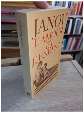 L'amour et l'enfant - Comprendre les besoins affectifs de l'enfant