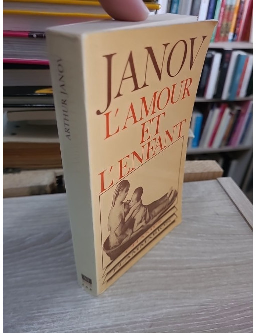 L'amour et l'enfant - Comprendre les besoins affectifs de l'enfant