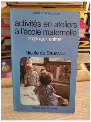 Activités en ateliers à l'école maternelle - Nicole Du Saussois