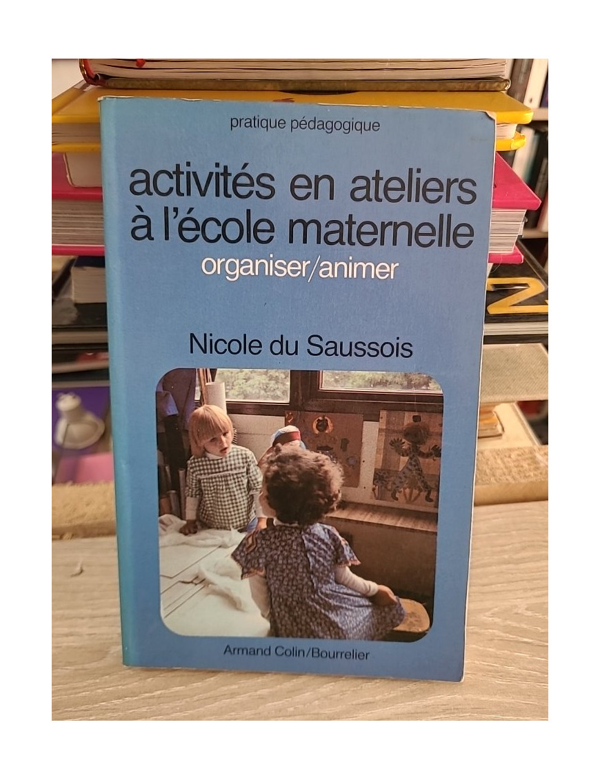 Activités en ateliers à l'école maternelle - Nicole Du Saussois