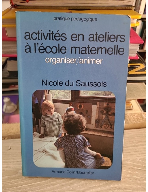 Activités en ateliers à l'école maternelle - Nicole Du Saussois