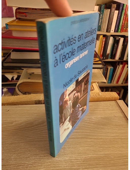 Activités en ateliers à l'école maternelle - Nicole Du Saussois