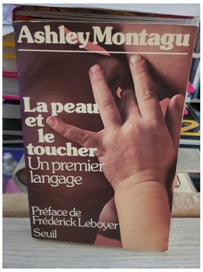 La peau et le toucher - Un premier langage - Ashley Montagu