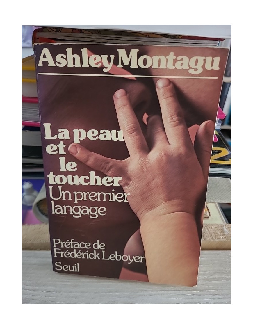La peau et le toucher - Un premier langage - Ashley Montagu