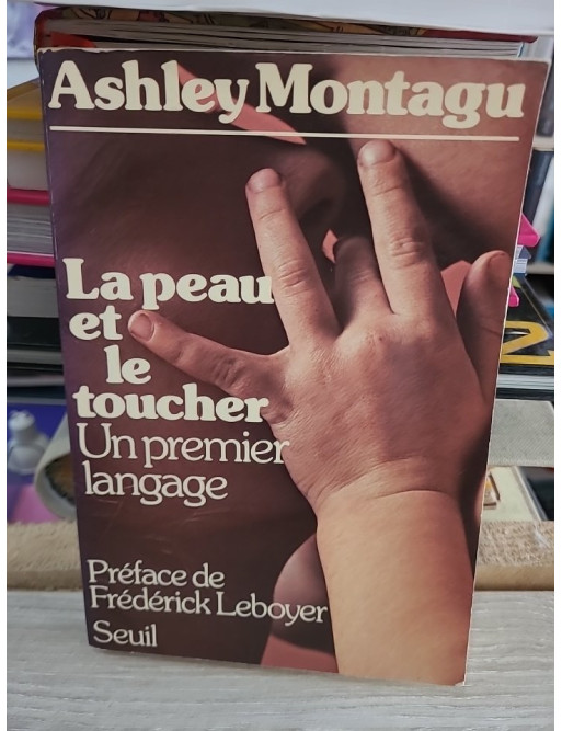 La peau et le toucher - Un premier langage - Ashley Montagu
