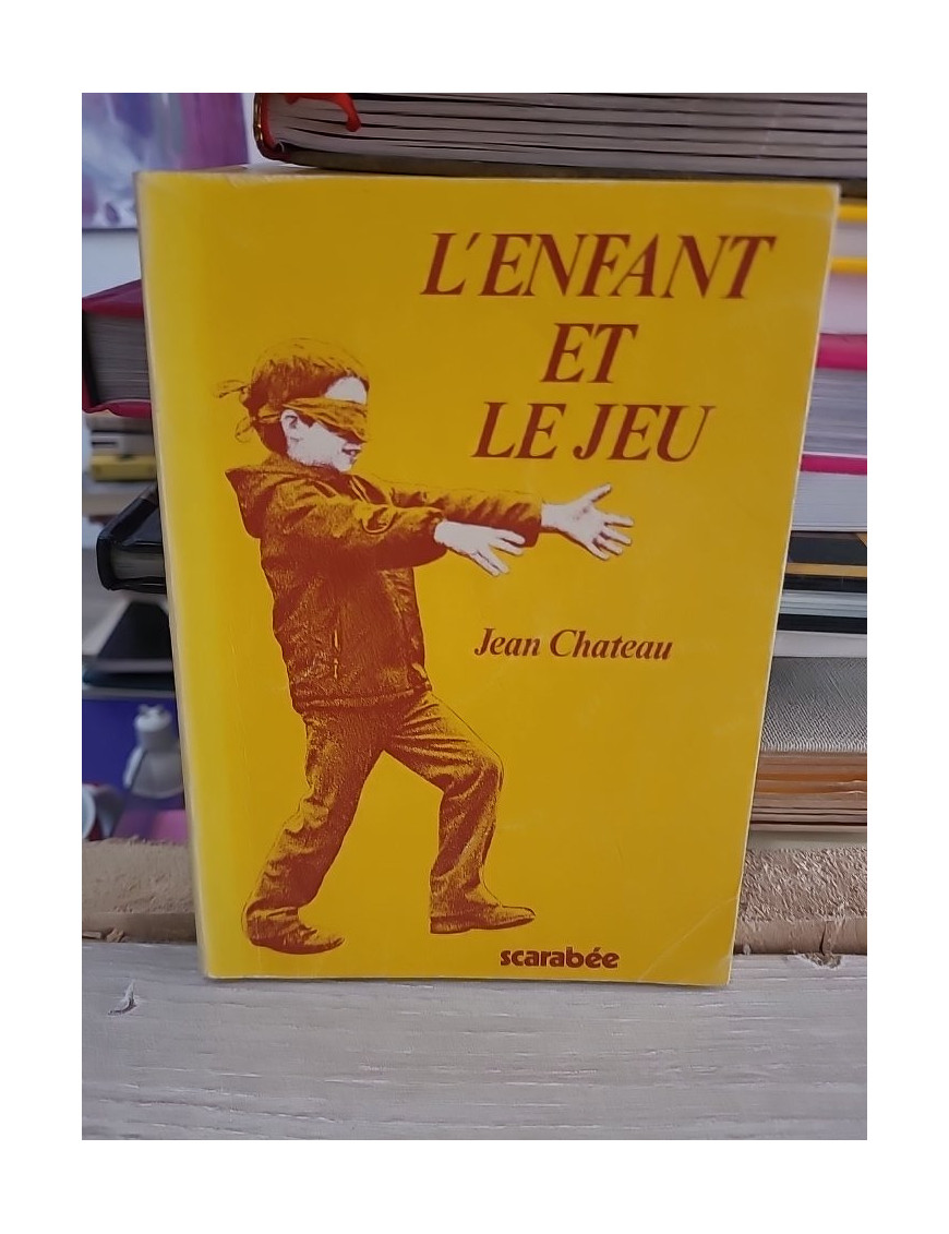 L'enfant et le jeu - Faits et doctrines pédagogiques - Jean Château