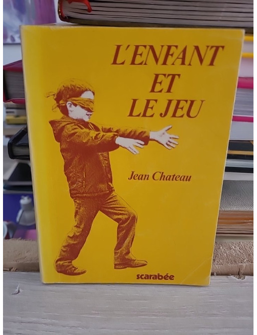 L'enfant et le jeu - Faits et doctrines pédagogiques - Jean Château