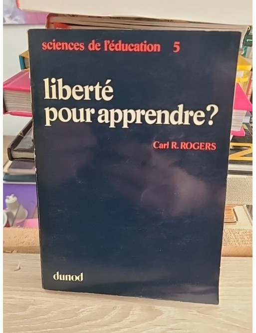 Sciences de l'éducation 5. Liberté pour apprendre ? - Carl R. Rogers