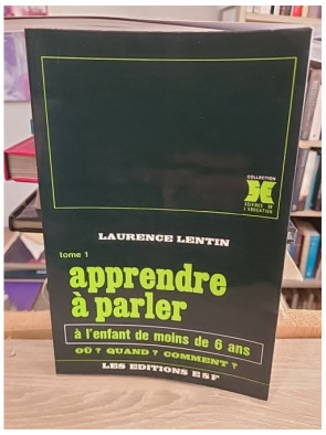 Apprendre à parler à l'enfant de moins de 6 ans - Tome 1 - Laurence Lentin