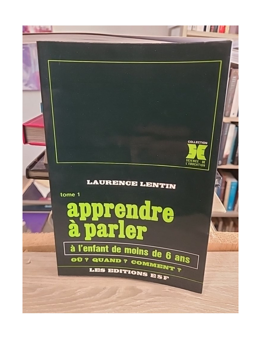 Apprendre à parler à l'enfant de moins de 6 ans - Tome 1 - Laurence Lentin