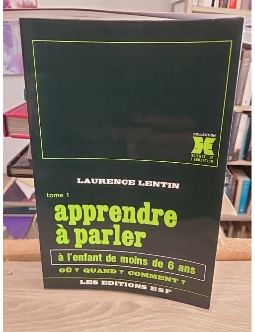 Apprendre à parler à l'enfant de moins de 6 ans - Tome 1 - Laurence Lentin