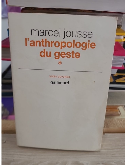 L'anthropologie du geste - Marcel Jousse