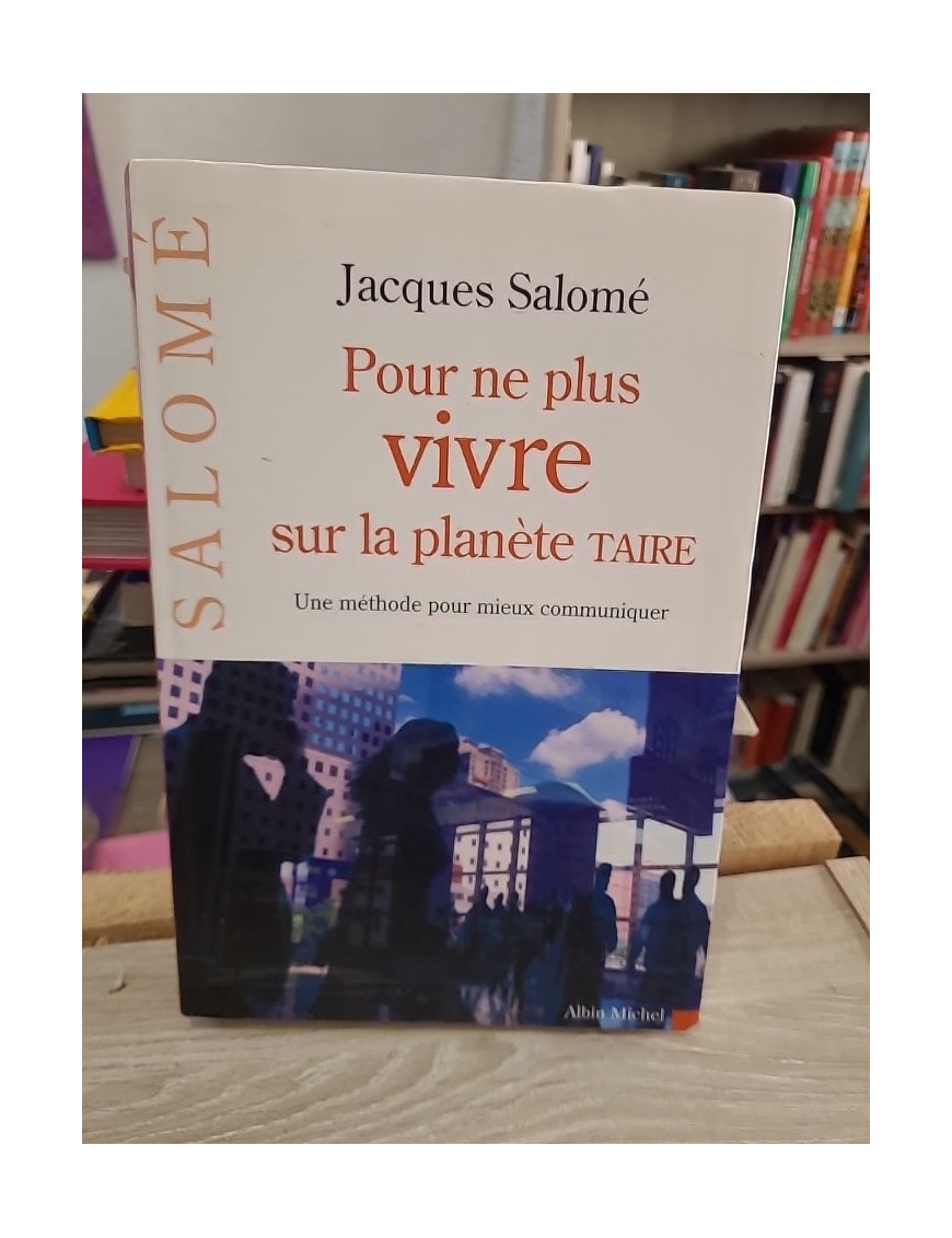 Pour ne plus vivre sur la planète Taire : une méthode pour mieux communiquer