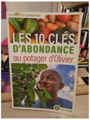 Les 10 clés d’abondance au potager d’Olivier : réussir un potager bio productif