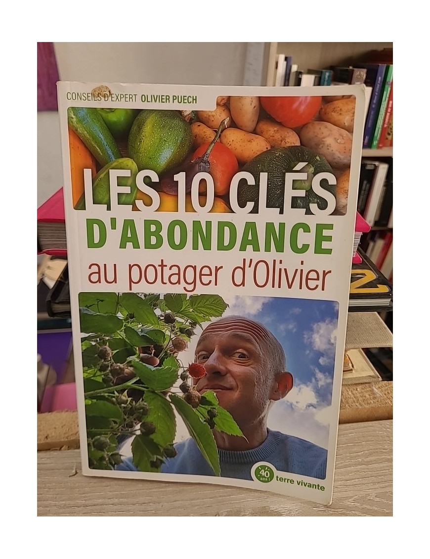 Les 10 clés d’abondance au potager d’Olivier : réussir un potager bio productif
