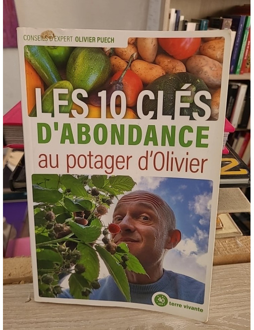 Les 10 clés d’abondance au potager d’Olivier : réussir un potager bio productif