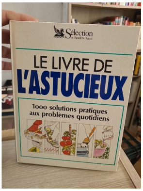 Le livre de l'astucieux - 1000 solutions pratiques aux problèmes du quotidien