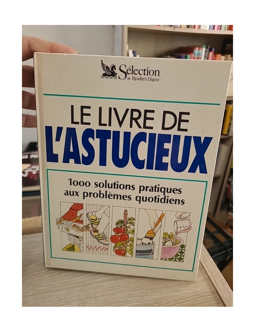 Le livre de l'astucieux - 1000 solutions pratiques aux problèmes du quotidien