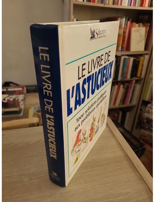 Le livre de l'astucieux - 1000 solutions pratiques aux problèmes du quotidien