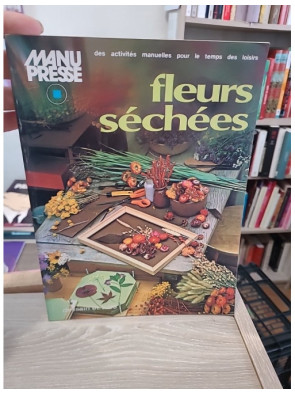 Fleurs séchées - Guide pratique et créatif