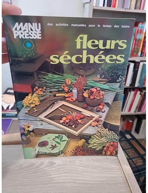 Fleurs séchées - Guide pratique et créatif