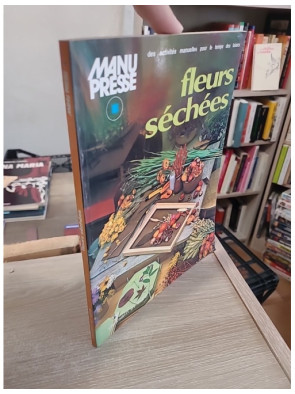 Fleurs séchées - Guide pratique et créatif