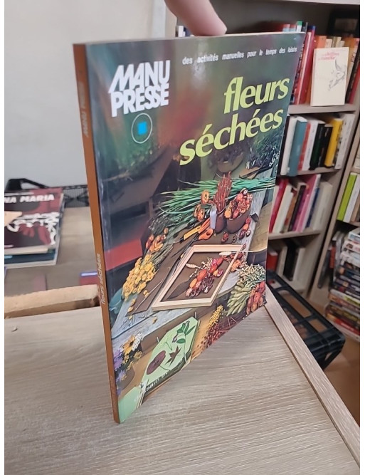 Fleurs séchées - Guide pratique et créatif
