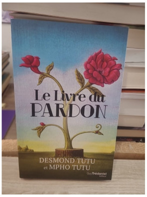 Le livre du pardon - Quatre étapes pour transformer nos vies et nos relations
