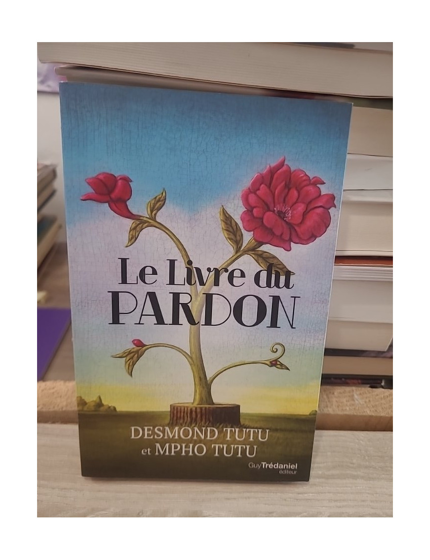 Le livre du pardon - Quatre étapes pour transformer nos vies et nos relations
