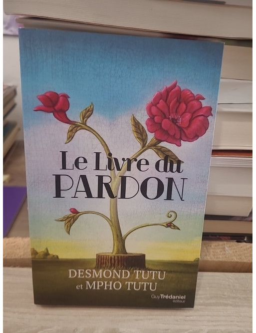 Le livre du pardon - Quatre étapes pour transformer nos vies et nos relations