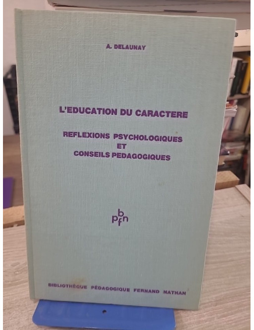 L'éducation du caractère - Réflexions psychologiques et conseils pédagogiques