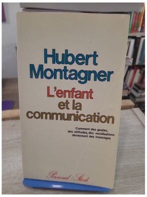 L'enfant et la communication - Gestes, attitudes et langage chez l'enfant