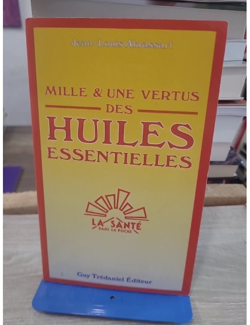 Mille et une vertus des huiles essentielles - Guide pratique d'aromathérapie