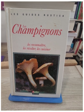 Les champignons - Les reconnaître, les récolter et les cuisiner facilement
